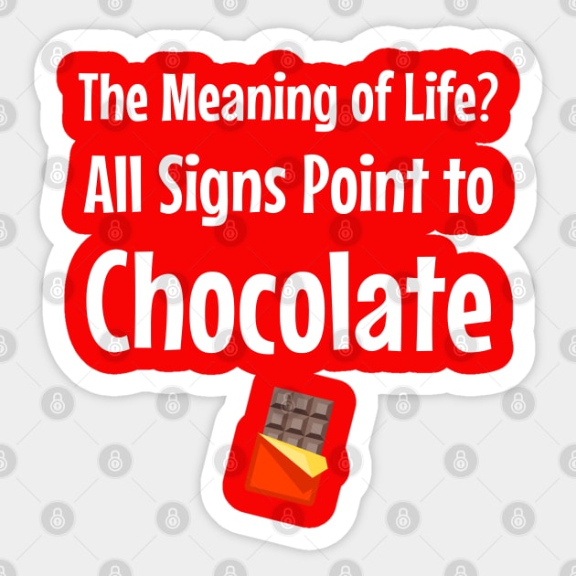 The Meaning of Life? All Signs Point to Chocolate Sticker by jutulen